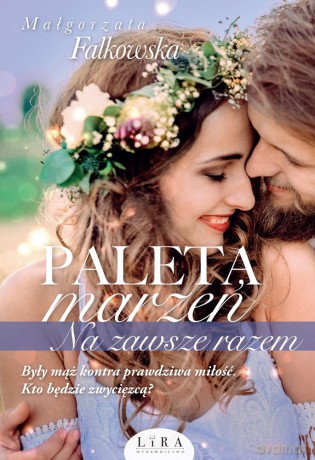 Paleta marzeń. Na zawsze razem - Małgorzata Falkowska [KSIĄŻKA]