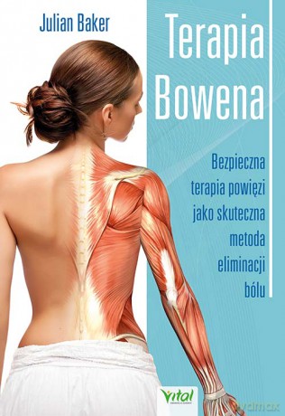 Terapia bowena. Bezpieczna terapia powięzi jako skuteczna metoda eliminacji bólu - Julian Baker [KSIĄŻKA]