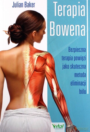 Terapia bowena. Bezpieczna terapia powięzi jako skuteczna metoda eliminacji bólu - Julian Baker [KSIĄŻKA]