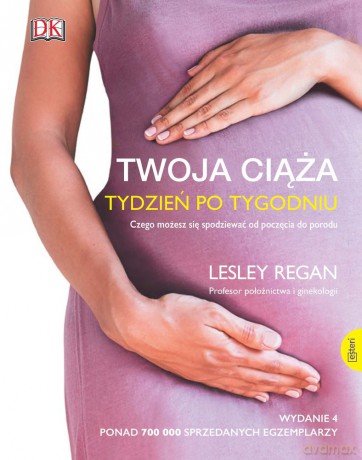 Twoja ciąża. Tydzień po tygodniu. Czego możesz się spodziewać od poczęcia do porodu - Lesley Regan [KSIĄŻKA]