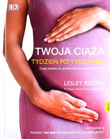 Twoja ciąża. Tydzień po tygodniu. Czego możesz się spodziewać od poczęcia do porodu - Lesley Regan [KSIĄŻKA]