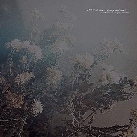 An Autumn For Crippled Children: All Fell Silent. Everything Went Quiet [CD]