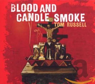 Tom Russell: Blood And Candle Smoke [CD]