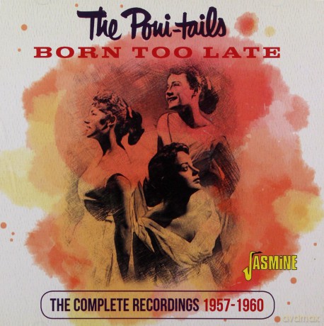 Poni-Tails: Born Too Late - The Complete Recordings 1957-1960 [CD]