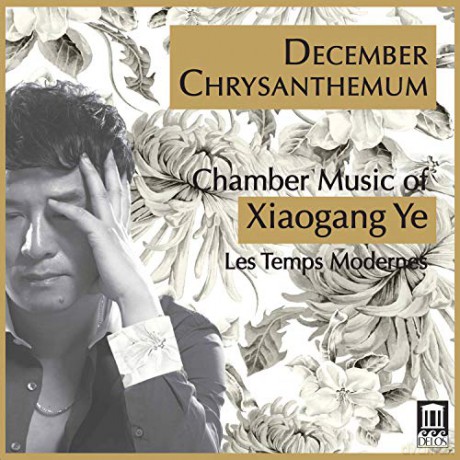 Les Temps Modernes: December Chrysanthemum: Chamber Music Of Xiaogang Ye [CD]