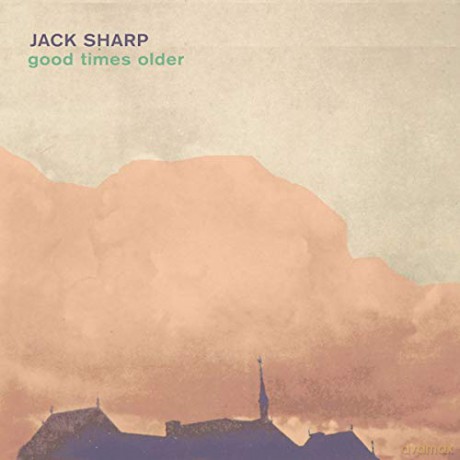 Jack Sharp: Good Times Older [CD]