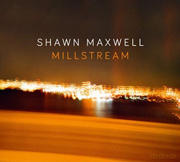 Shawn Maxwell: Millstream [CD]