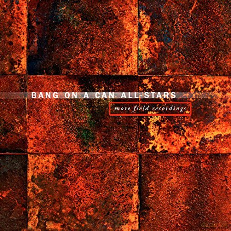 Bang On A Can All-Stars: More Field Recordings [2CD]