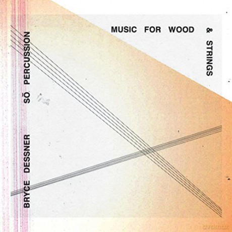 Bryce Dessner Ft So Percussion: Music For Wood And Strings [CD]