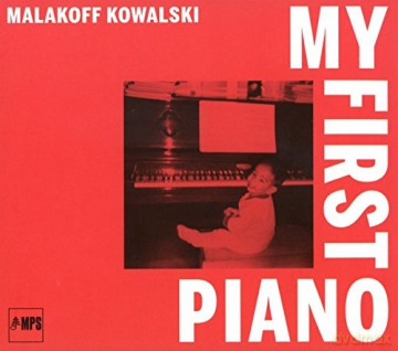 Malakoff Kowalski: My First Piano [CD]