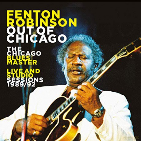 Fenton Robinson: Out Of Chicago: The Chicago Blues Master Live And Studio Sessions [CD]