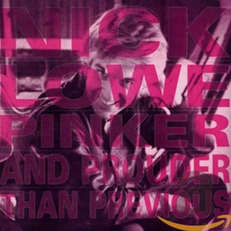 Nick Lowe: Pinker And Prouder Than Previous [CD]