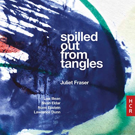 Juliet Fraser: Spilled Out From Tangles [CD]
