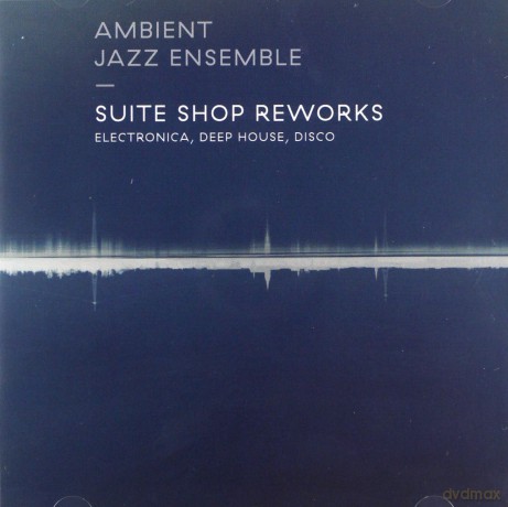 Ambient Jazz Ensemble: Suite Shop Reworks [CD]