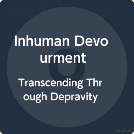 Inhuman Devourment: Transcending Through Depravity [CD]