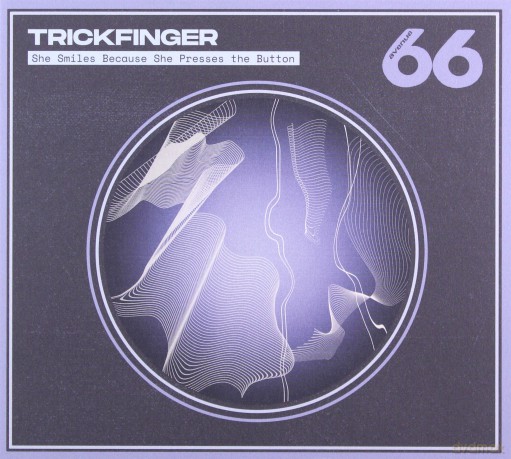 Trickfinger: She Smiles Because She Presses The Button [CD]