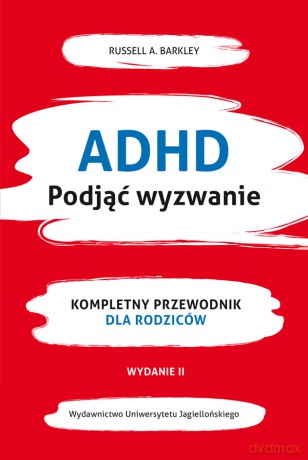 ADHD. Podjąć wyzwanie. Kompletny przewodnik dla rodziców - Russel A. Barkley [KSIĄŻKA]