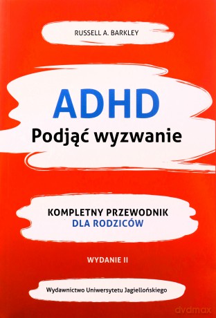 ADHD. Podjąć wyzwanie. Kompletny przewodnik dla rodziców - Russel A. Barkley [KSIĄŻKA]