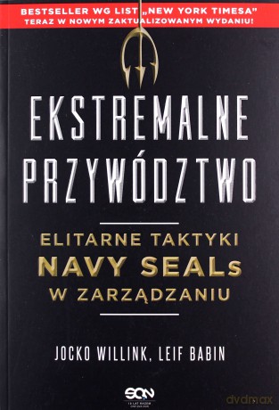 Ekstremalne przywództwo. Elitarne taktyki Navy SEALs w zarządzaniu - Jocko Willink, Leif Babin [KSIĄŻKA]