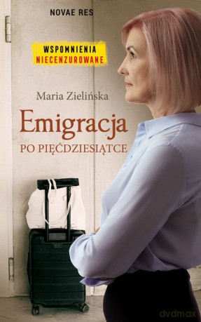 Emigracja po pięćdziesiątce - Maria Zielińska [KSIĄŻKA]