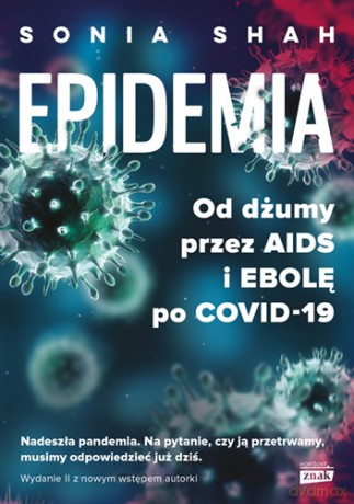 Epidemia. Od dżumy, przez AIDS i ebolę, po COVID-19 - Sonia Shah [KSIĄŻKA]
