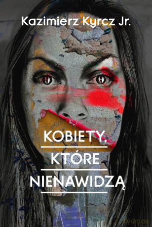 Kobiety, które nienawidzą - Kazimierz Kyrcz Jr. [KSIĄŻKA]