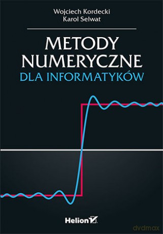 Metody numeryczne dla informatyków - Wojciech Kordecki, Karol Selwat [KSIĄŻKA]