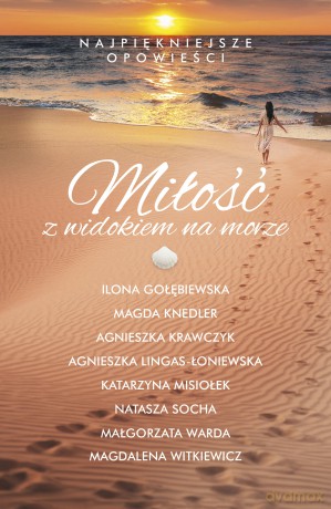 Miłość z widokiem na morze. Najpiękniejsze opowieści - Ilona Gołębiewska, Magda Knedler, Agnieszka Krawczyk [KSIĄŻKA]