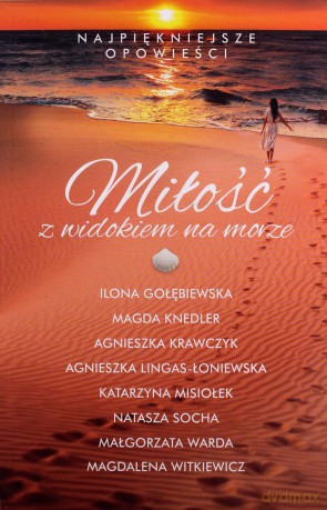 Miłość z widokiem na morze. Najpiękniejsze opowieści - Ilona Gołębiewska, Magda Knedler, Agnieszka Krawczyk [KSIĄŻKA]