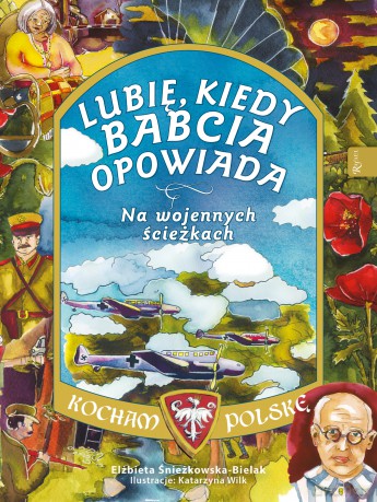 Na wojennych ścieżkach Lubię kiedy Babcia opowiada. Kocham Polskę - Elżbieta Śnieżkowska-Bielak [KSIĄŻKA]