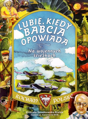 Na wojennych ścieżkach Lubię kiedy Babcia opowiada. Kocham Polskę - Elżbieta Śnieżkowska-Bielak [KSIĄŻKA]