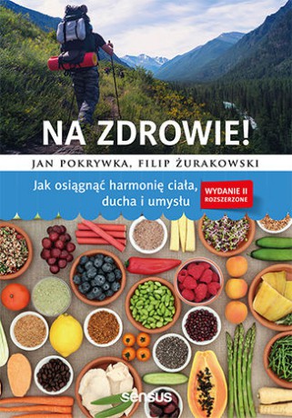Na zdrowie! Jak osiągnąć harmonię ciała, ducha i umysłu - Jan Pokrywka, Filip Żurakowski [KSIĄŻKA]