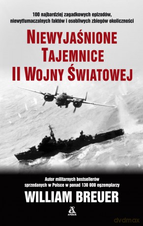 Niewyjaśnione tajemnice II Wojny Światowej - William Breuer [KSIĄŻKA]