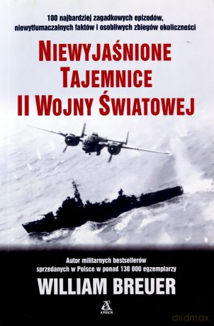 Niewyjaśnione tajemnice II Wojny Światowej - William Breuer [KSIĄŻKA]