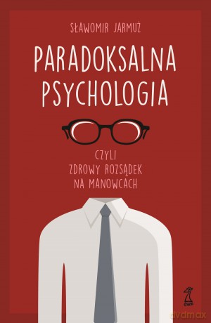 Paradoksalna psychologia czyli zdrowy rozsądek na manowcach - Sławomir Jarmuż [KSIĄŻKA]