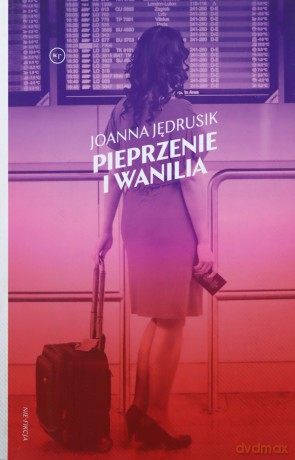 Pieprzenie i wanilia. Tinder na wakacjach - Joanna Jędrusik [KSIĄŻKA]