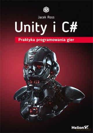 Unity i C#. Praktyka programowania gier - Jacek Ross [KSIĄŻKA]