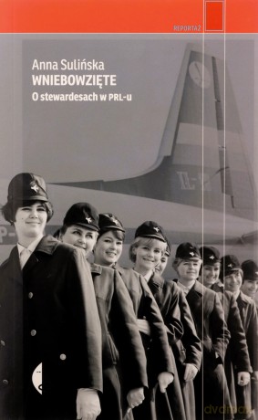 Wniebowzięte. O stewardesach w PRL-u - Anna Sulińska [KSIĄŻKA]