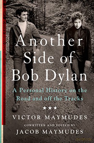Bob Dylan: Another Side Of Bob Dylan: A Personal History On The Road And Off The Tracks [KSIĄŻKA]