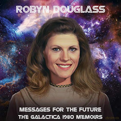 Robyn Douglass: Messages For The Future: The Galactica 1980 Memoirs [CD]