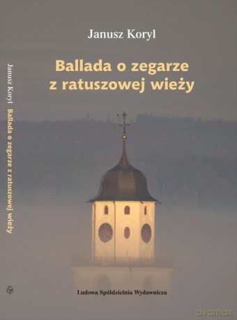 Ballada o zegarze z ratuszowej wieży - Janusz Koryl [KSIĄŻKA]