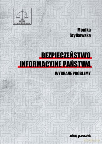 Bezpieczeństwo informacyjne państwa - Monika Szyłkowska [KSIĄŻKA]