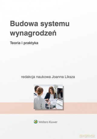 Budowa systemu wynagrodzeń - Joanna Liksza [KSIĄŻKA]