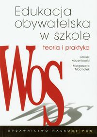 Edukacja obywatelska w szkole Teoria i praktyka - Janusz Korzeniowski, Małgorzata Machałek [KSIĄŻKA]