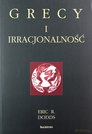 Grecy i irracjonalność - Eric R. Dodds [KSIĄŻKA]