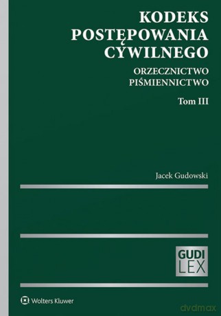 Kodeks postępowania cywilnego Orzecznictwo Piśmiennictwo (Tom 3) - Jacek Gudowski [KSIĄŻKA]