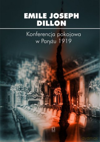 Konferencja pokojowa w Paryżu 1919 - Emile Joseph Dillon [KSIĄŻKA]