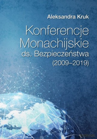 Konferencje Monachijskie ds. Bezpieczeństwa (2009-2019) - Aleksandra Kruk [KSIĄŻKA]