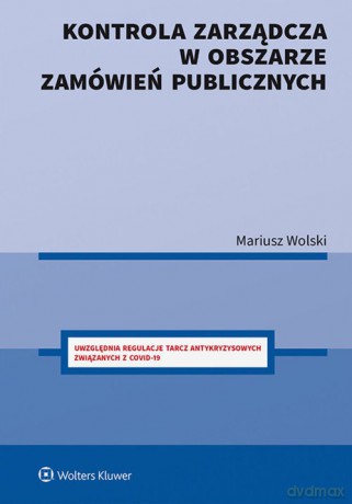 Kontrola zarządcza w obszarze zamówień publicznych - Mariusz Wolski [KSIĄŻKA]