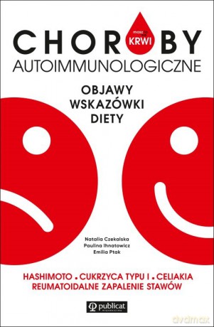 Masz to we krwi Choroby autoimmunologiczne - Paulina Ihnatowicz, Emilia Ptak [KSIĄŻKA]